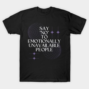 Say No to Emotionally Unavailable People T-Shirt